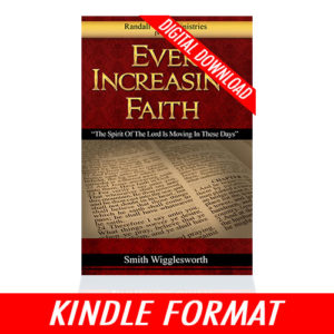 Ever Increasing Faith by Smith Wigglesworth (Kindle Edition)