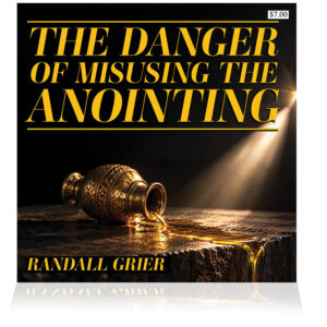 The Danger of Misusing God’s Anointing